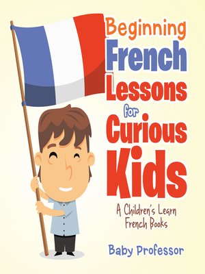 cover image of Beginning French Lessons for Curious Kids--A Children's Learn French Books
